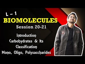 Biomolecules | Class 12 | Session 20-21 | Introduction | Carbohydrates & Its Classification | L - 1