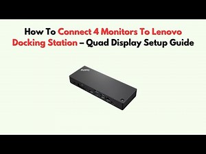 How to Connect 4 Monitors to Lenovo Docking Station – Quad Display Setup Guide