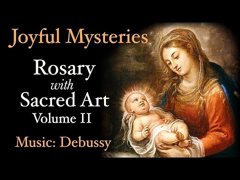 Joyful Mysteries - Rosary with Sacred Art, Vol. II - Music: Debussy
