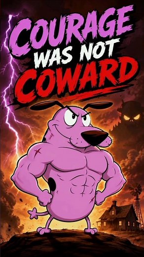 Courage Was Never Actually a Coward