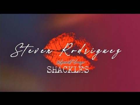 SHACKLES - STEVEN RODRIGUEZ (SONG LYRICS)