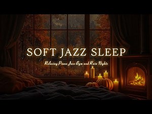 Rain Nights & Comfort Sleep Jazz Autumn - Smooth Jazz Piano Relaxing Souls - Background Music