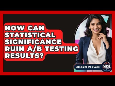How Can Statistical Significance Ruin A/B Testing Results? - Saas Marketing Wizards
