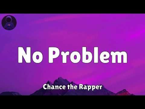 Chance the Rapper - No Problem (feat. Lil Wayne & 2 Chainz) (Lyrics)