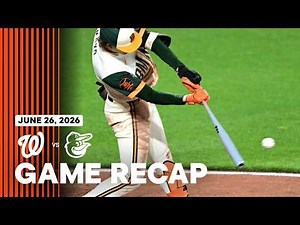 Nationals vs. Orioles Game Recap (6/26/26) | MLB Highlights | Baltimore Orioles