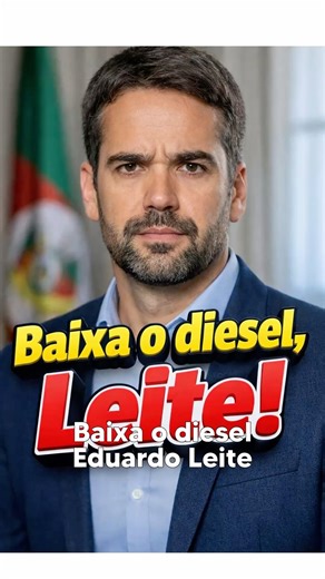 BAIXA O DIESEL, EDUARDO LEITE!