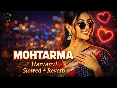 Mohtarma – Slowed Reverb | Khasa Aala Chahar & Upasna Gahlot | Haryanvi Lofi Song 2026 | Techema
