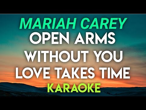 MARIAH CAREY - OPEN ARMS │ WITHOUT YOU │ LOVE TAKES TIME (KARAOKE VERSION)