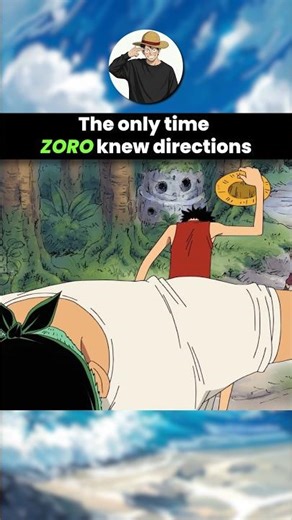 The only time ZORO knew the direction and it was while he was forgotten hos memories