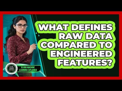What Defines Raw Data Compared To Engineered Features?
