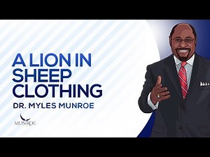 A Lion In Sheep Clothing | Dr. Myles Munroe