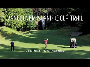 Victoria & Langford, BC - Playing Around on the Vancouver Island Golf Trail