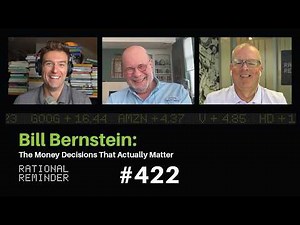 Bill Bernstein: The Money Decisions That Actually Matter | Rational Reminder 422