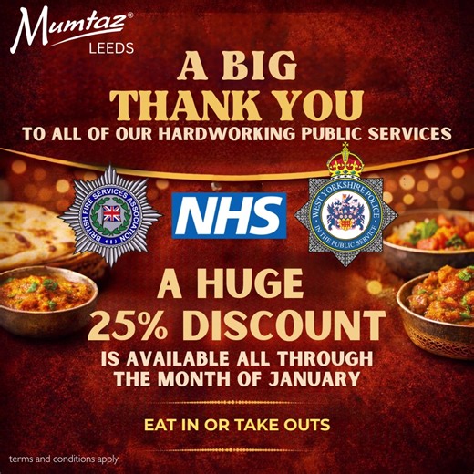 A big thank you to our hardworking public services 🙏 Enjoy 25% OFF all through January for NHS, Police & Fire Services 💙 🍽️ Eat in or take away (T&Cs apply) 📍 Mumtaz Leeds 1 & 2 MacKenzie House, Chadwick St, Leeds, LS10 1PJ 🅿️ Free manned car park – Postcode: LS10 1HW (Just park and walk across) 📅 Opening Hours Tue–Fri: 5pm–10pm Sat–Sun: 4pm–11pm 📲 Book now: mumtazleeds.co.uk/book-now 📞 Call: 0113 242 4211 💬 WhatsApp: 07399 786 786 #MumtazLeeds #ThankYouPublicServices #NHSDiscount #Leed