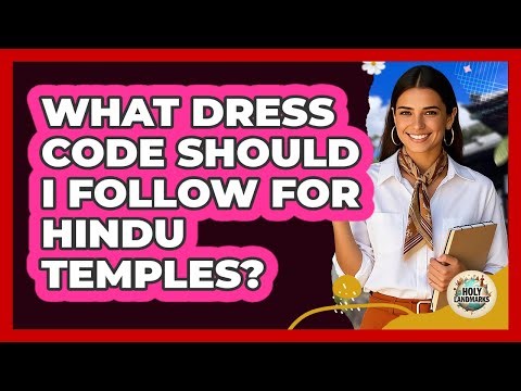 What Dress Code Should I Follow for Hindu Temples?