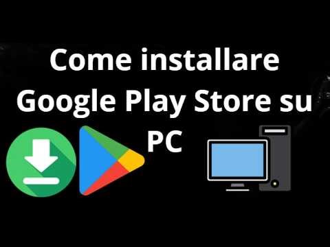 Come installare Google Play Store su PC - Guida completa