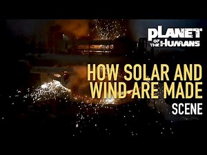 Planet of the Humans | Full Scene | How Solar Cells And Wind Turbines Are Made