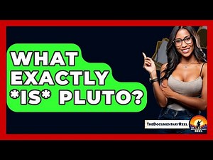 What Exactly *is* Pluto? - The Documentary Reel