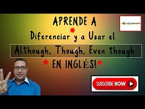 Aprende a Usar Correctamente las palabras although, though, and even though en Inglés!