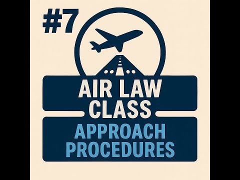 #7 - AIR LAW - Approach Procedures