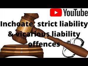 Inchoate, strict liability & vicarious liability offences.