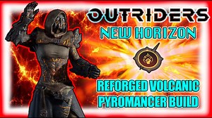Outriders New Horizon | Reforged Pyromancer Volcanic Build | Survivability VS Single Target DPS