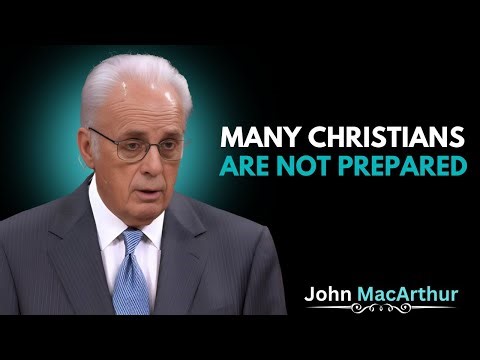 Many Christians Are Not Prepared — The Bible Is Clear | John MacArthur Motivation