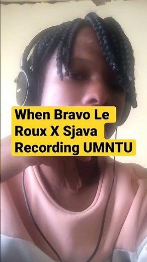 When Bravo Le Roux X Sjava Recording UMNTU
