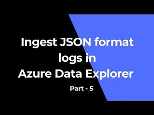 Upload and Query JSON Security Logs in Azure Data Explorer