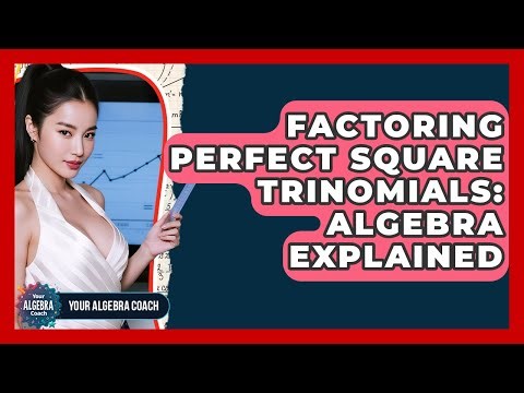 Factoring Perfect Square Trinomials: Algebra Explained - Your Algebra Coach