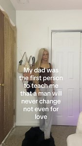 My Dad Taught Me: A Man Will Never Change — Relatable Thoughts
