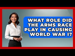 What Role Did the Arms Race Play in Causing World War I? | First World War Journal News