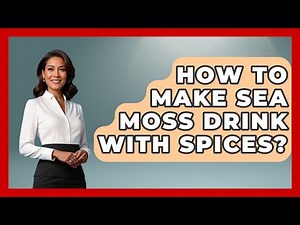 How To Make Sea Moss Drink With Spices? - The Caribbean Expert