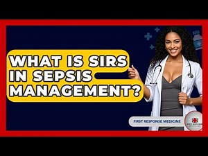 What Is SIRS In Sepsis Management? - First Response Medicine
