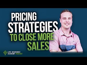 How to Sell Life Insurance: Pricing Strategies to Close More Sales LIAP Ep287