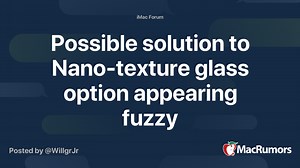 Possible solution to Nano-texture glass option appearing fuzzy