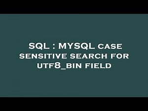 SQL : MYSQL case sensitive search for utf8_bin field