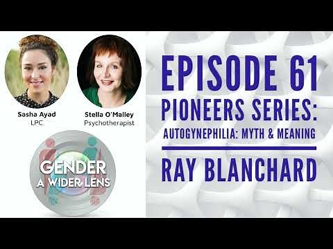 EPISODE 61 - Pioneers Series - Autogynephilia : Myth & Meaning Ray w/ Ray Blanchard