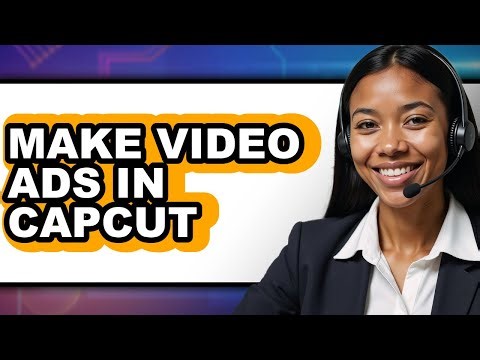 How to Make Video Ads in Capcut - Full Guide