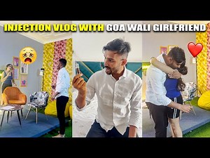 Injection Vlog with Goa wali Girlfriend | PDI Uncuts & Vlogs