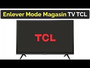 Comment enlever le mode magasin sur TV TCL