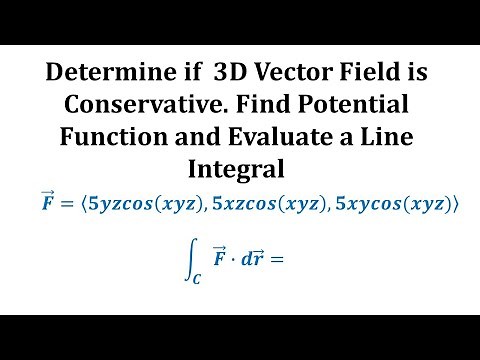 Determine if 3D Vector Field is Conservative. Find Potential Function and Evaluate a Line Integral