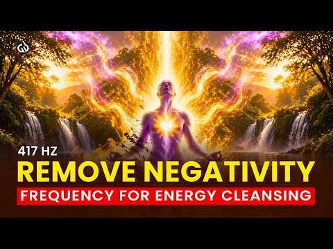 417 Hz Solfeggio Frequency: Deep Energy Cleansing & Emotional Release | Wipe Out All The Negativity