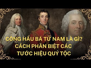 Cách Phân Biệt Các Tước Hiệu Quý Tộc | Giải Thích Chi Tiết Công Hầu Bá Tử Nam