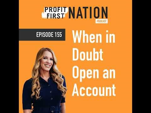 Ep. 155- When in Doubt Open an Account