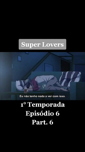 6° Parte do Episódio 6 da Primeira Temporada de Super Lovers!! #superlovers #superloversanime #haru #ren #kaidou #bl #boyslover #animebl