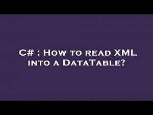 C# : How to read XML into a DataTable?