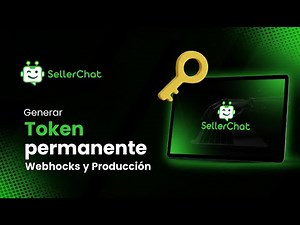 💚 5 - 🔑 GENERAR TOKEN PERMANENTE, 🌐 WEBHOOK y 🚀 PRODUCCIÓN | SELLERCHAT TUTORIAL