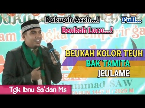 Dakwah Aceh Lucu •| Beukah Kolor Teuh Bak Tamita Jeulame •| Tgk Ibnu Sa'dan Ms