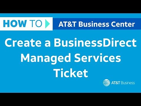 How to Create a BusinessDirect Managed Services Ticket | AT&T Business Center